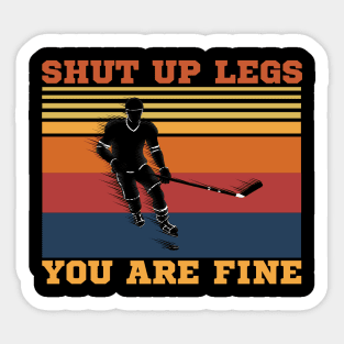 Shut Up Legs You Are Fine, Funny Hockey Player Sticker